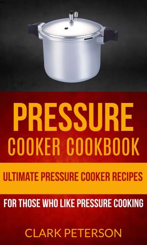 Cover of the book Pressure Cooker Cookbook: Ultimate Pressure Cooker Recipes (For Those Who Like Pressure Cooking) by Rachael Ray