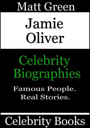 Cover of the book Jamie Oliver: Celebrity Biographies by Matt Green