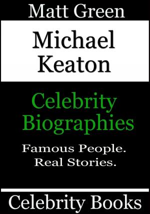 Cover of the book Michael Keaton: Celebrity Biographies by Matt Green