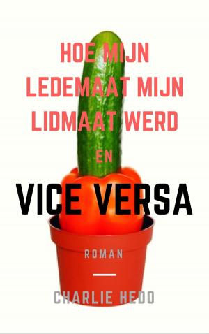 Cover of the book Hoe mijn lede-maat mijn lidmaat werd en Vice Versa by T.J. Omnomdeplume