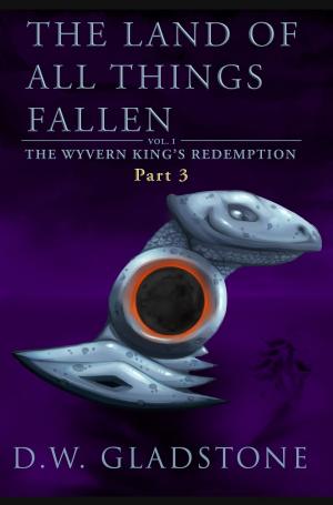 Cover of the book The Land of All Things Fallen: Part III (The Wyvern King's Redemption Volume 1) by Storm Constantine