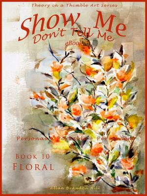 Cover of Show Me don't Tell Me ebooks: Book Ten - Flower Art