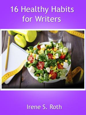Cover of the book 16 Healthy Habits for Writers by Irene S. Roth