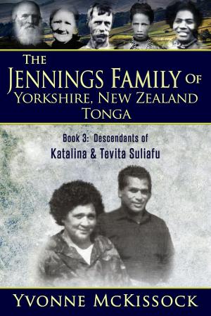 Book cover of The Jennings Family of Yorkshire, New Zealand, Tonga Book 3: Descendants of Katalina and Tevita Suliafu