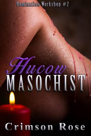 Cover of the book Hucow Masochist by Emily Sinclaire, Crimson Rose, Faye Valentine