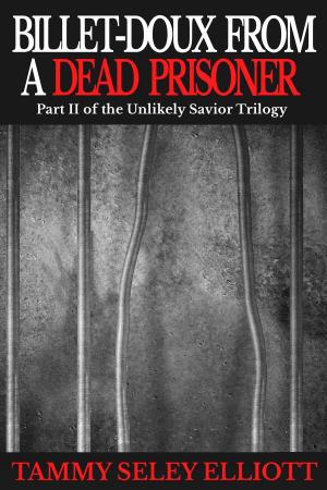 Cover of the book Billet-Doux from a Dead Prisoner; Part II of the Unlikely Savior Trilogy by Dan Ronco
