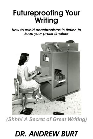 Book cover of Futureproofing Your Writing: How to avoid anachronisms in fiction to keep your prose timeless
