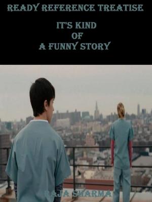 Cover of the book Ready Reference Treatise: It's Kind of a Funny Story by Raja Sharma