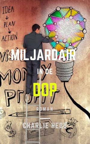 Cover of the book Miljardair in de Dop by Charlie Hedo