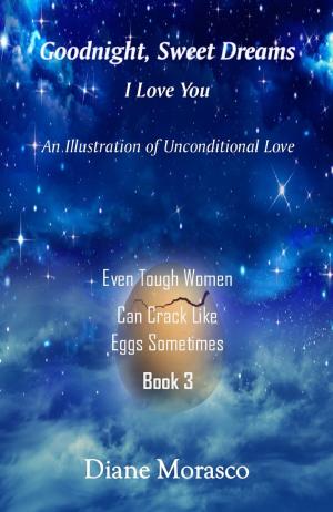 Cover of the book Goodnight, Sweet Dreams, I Love You: An Illustration of Unconditional Love by Jed J. Deason