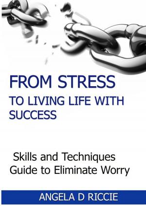 Cover of the book From Stress To Living Life With Success by William Jiang