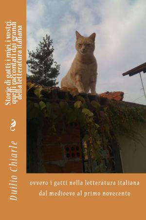 Cover of Storie di gatti: i miei, i vostri, quelli raccontati dai grandi della letteratura italiana ovvero i gatti nella letteratura italiana dal medioevo al primo novecento