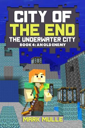 Cover of the book City of the End: The Underwater City, Book 4: An Old Enemy by J.M. Cagle