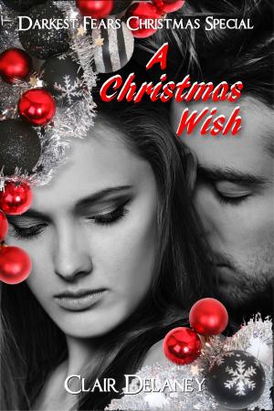 Cover of the book A Christmas Wish - A Contemporary Erotic Feel Good Christmas Romance (Darkest Fears Christmas Special, Book Four) by Lynnette Bernard
