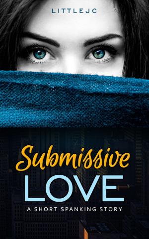 Cover of the book Submissive Love: A Short Spanking Story by littleJC