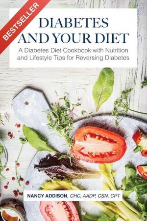 Cover of the book Diabetes and Your Diet: A Diabetes Diet Cookbook with Nutrition and Lifestyle Tips for Reversing Diabetes by K. Paul Stoller