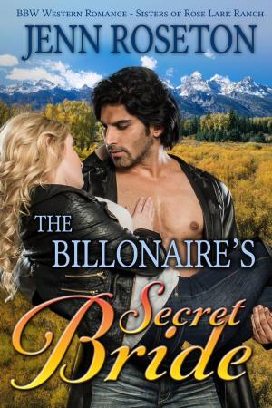 Cover of the book The Billionaire’s Secret Bride (BBW Western Romance – Sisters of Rose Lark Ranch 1) by Jenn Roseton