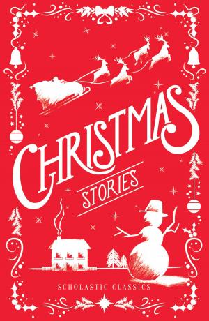 Cover of the book Scholastic Classics: Christmas Stories by Annie  Kelsey