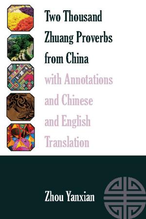 Cover of the book Two Thousand Zhuang Proverbs from China with Annotations and Chinese and English Translation by Mary Kay Rummel, Elizabeth P. Quintero