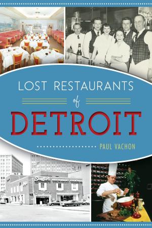 Cover of the book Lost Restaurants of Detroit by Trish Festin, Audrey McCombs, Craig Packer, Stevie Festin