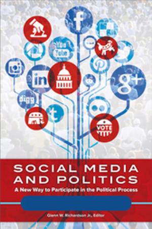 Cover of the book Social Media and Politics: A New Way to Participate in the Political Process [2 volumes] by Matthew B. Hill