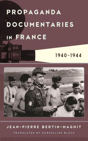 Cover of the book Propaganda Documentaries in France by Sylvester Lemertz