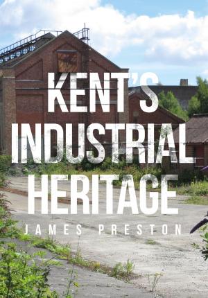 Cover of the book Kent's Industrial Heritage by W. B. Bartlett