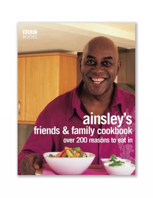Cover of the book Ainsley Harriott's Friends & Family Cookbook by Max Clifford, Angela Levin