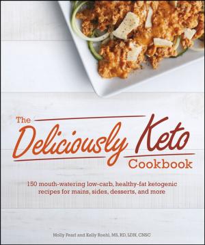 Cover of the book The Deliciously Keto Cookbook by Nicole M. Avena, PhD