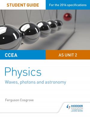 bigCover of the book CCEA AS Unit 2 Physics Student Guide: Waves, photons and astronomy by 