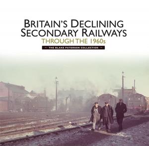 Book cover of Britain’s Declining Secondary Railways through the 1960s