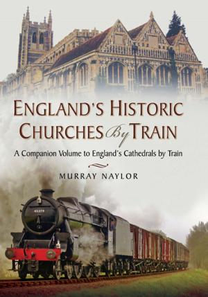 Book cover of England’s Historic Churches by Train