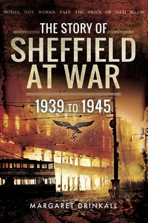 Cover of the book The Story of Sheffield at War by Philip Reed