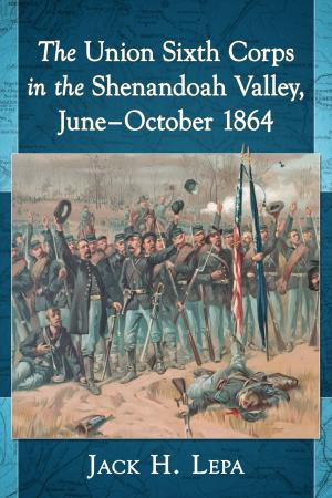 Cover of the book The Union Sixth Corps in the Shenandoah Valley, June-October 1864 by David Huckvale