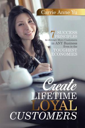Cover of the book Create Lifetime Loyal Customers by Will Slatyer