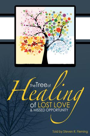 Cover of the book The Tree of Healing of Lost Love and Missed Opportunity by John Keaton