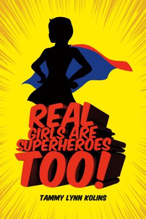 Cover of the book Real Girls Are Superheroes Too! by Thomas Overmiller