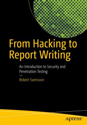 Cover of the book From Hacking to Report Writing by Godfrey Nolan, David  Truxall, Raghav  Sood, Onur  Cinar
