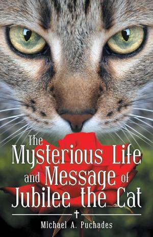 Cover of the book The Mysterious Life and Message of Jubilee the Cat by Ray Ellis
