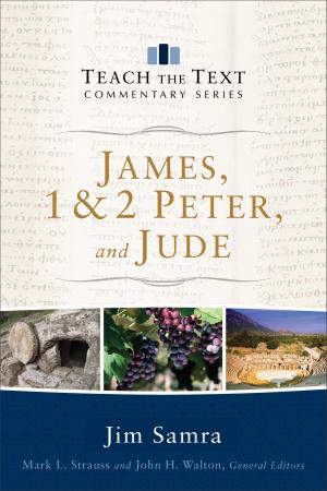 Cover of the book James, 1 & 2 Peter, and Jude (Teach the Text Commentary Series) by Peter J. Leithart