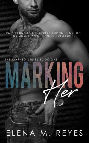 Cover of the book Marking Her #1 by Elena M. Reyes