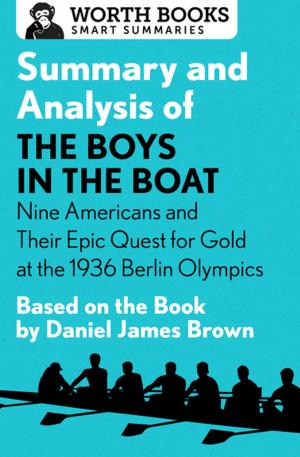 Cover of the book Summary and Analysis of The Boys in the Boat: Nine Americans and Their Epic Quest for Gold at the 1936 Berlin Olympics by Worth Books