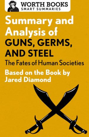 Cover of the book Summary and Analysis of Guns, Germs, and Steel: The Fates of Human Societies by Worth Books
