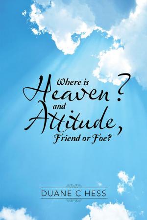 Cover of the book Where Is Heaven? and Attitude, Friend or Foe? by Rodney Scharboneau