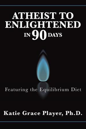 Cover of the book Atheist to Enlightened in 90 Days by Elizabeth M. Patric