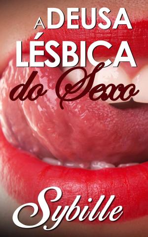 Cover of the book A Deusa Lésbica do Sexo by Melanie Vance