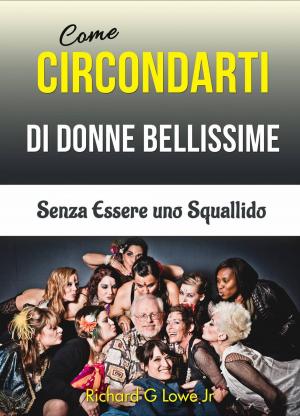 bigCover of the book Come Circondarti di Donne Bellissime: Senza Essere uno Squallido by 
