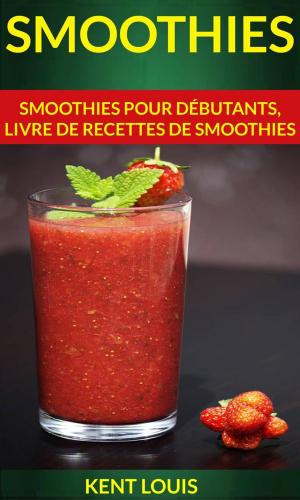 bigCover of the book Smoothies : Smoothies pour débutants, livre de recettes de smoothies by 