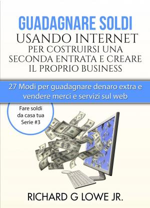 Cover of the book Guadagnare soldi usando internet per costruirsi una seconda entrata e creare il proprio business by BD Manus