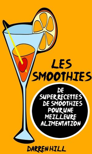 Book cover of Les Smoothies : De Super Recettes De Smoothies Pour Une Meilleure Alimentation